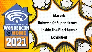 Marvel: Universe Of Super Heroes &ndash; Inside The Blockbuster Exhibition | WonderCon@Home 2021