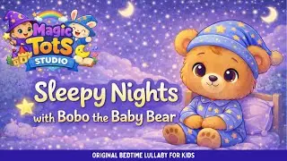 Sleepy Nights with Bobo the Baby Bear 🐻🌙 | Original Lullaby for Kids | Magic Tots Studio