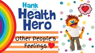 OTHER PEOPLE&rsquo;S FEELINGS | Building Empathy-Social Emotional Learning for Kids-Hank the Health Hero