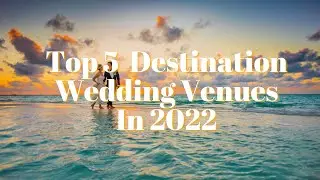 Top 5 Destination Wedding Venues In 2022 - Top Travel