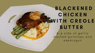 BLACKENED CHICKEN with CREOLE BUTTER|| CAJUN CHICKEN || GARLIC MASHED POTATOES