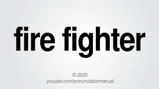 How to Pronounce Fire Fighter