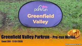 Greenfield Valley Parkrun - Pre-run Waffle - Event 209 - 17/01/2026