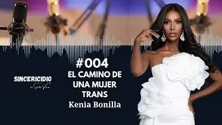 El camino de una Mujer Trans. Kenia Bonilla, Capítulo 004