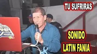 *** TU SUFRIRAS, SONIDO LATIN FANIA ***