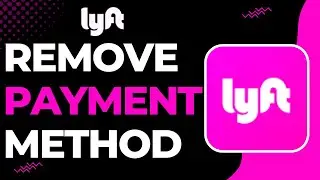 How to Remove Payment Method From Lyft !
