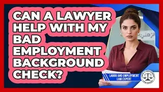 Can A Lawyer Help With My Bad Employment Background Check?