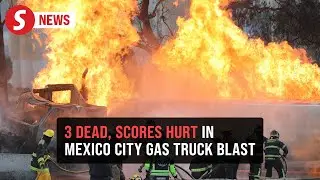 Gas truck explosion in Mexico City kills at least three, injures 70