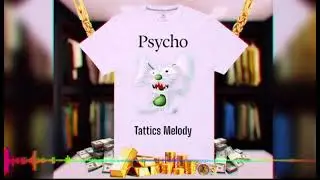 Tattics Melody- Psycho