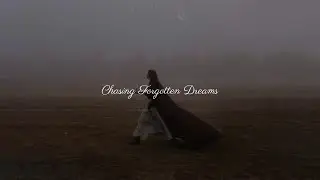 The Last Light of a Forgotten Heart ~ Chasing Forgotten Dreams [dark academia]