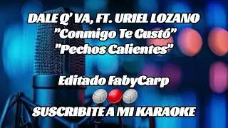 Dale Q' Va Ft Uriel Lozano - Conmigo Te Gustó - Pechos Calientes (Karaoke)