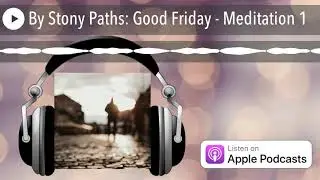 By Stony Paths: Good Friday - Meditation 1