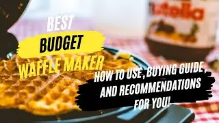 Best Budget Waffle Maker: How To Use,  Buying Guide, and Recommendations For You!