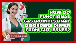 How Do Functional Gastrointestinal Disorders Differ From Gut Issues? - Sensitive Stomach Guide