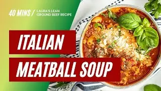 Laura's Lean Ground Beef Italian Meatball Soup Recipe