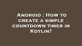 Android : How to create a simple countdown timer in Kotlin?
