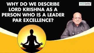 How to describe Lord Krishna as a persons who is a leader par excellence? | Dr K K Aggarwal