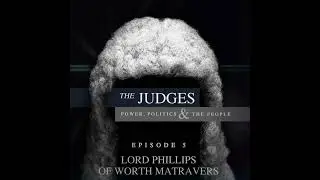 The Judges: Power, Politics and the People - Episode 5 - Lord Phillips
