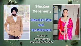 Shagun Ceremony GOYALDEEP SINGH Weds BALJINDER KAUR Varinder Photography M.+919646663958