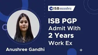 Anushsree Gandhi's ISB PGP preparation journey