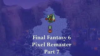 Final Fantasy 6 Pixel Remaster Playthrough Part 7 - Reuniting With The Last Few Crew Members