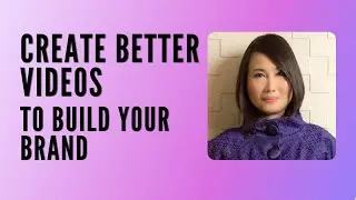 How to Create Better Videos to Build Your Personal Brand & Business Online