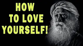 How To Love Yourself - Self Love For Beginner | Sadhguru