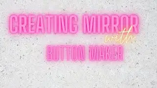 Creating A Mirror with A Button Maker