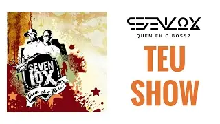 Sevenlox - Teu Show (Audio)