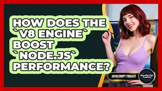 How Does The `V8 Engine` Boost `Node.js` Performance? - JavaScript Toolkit