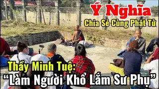 Ý Nghĩa Thầy Minh Tuệ Chia Sẻ Cùng Phật Tử “ Làm Người Khổ Lắm Sư Phụ” #suminhtue #thienchiukho 