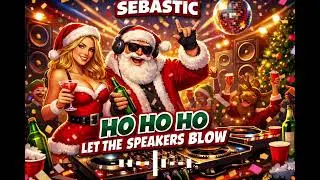 Sebastic &ndash; Ho Ho Ho Let The Speakers Blow (Dirty House Christmas Track)