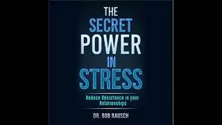 Secret Power In Stress - Reduce Resistance In Your Relationships - Dr. Robert Rausch