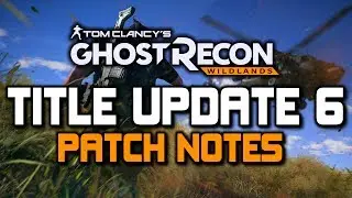 Title Update 6 Patch Notes - Ghost Recon Wildlands