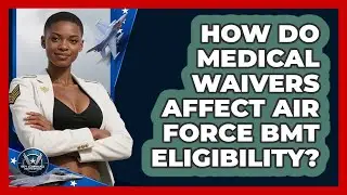 How Do Medical Waivers Affect Air Force BMT Eligibility? - Sky Command Brotherhood