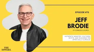 #70 - Jeff Brodie on Authentic Ministry, Cultural Shifts, and Reaching the Spiritually Curious