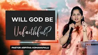 Will God be Unfaithful? | New City Church Hyderabad | Pastor Arpitha Komanapalli | 12-11-2023