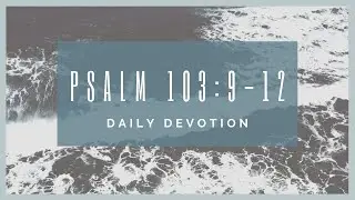 Psalm 103:9-12 devotion