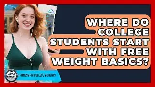 Where Do College Students Start With Free Weight Basics? - Test