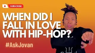 #AskJovan: When Did You Fall in Love with Hip-Hop?