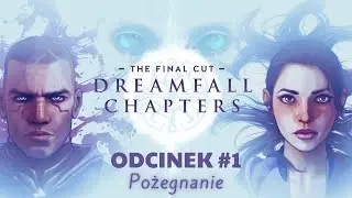 Zagrajmy w Dreamfall Chapters PL [#1]: Pożegnanie
