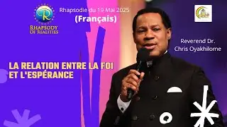 La relation entre la foi et l'esp&eacute;rance || Rhapsodie des r&eacute;alit&eacute;s - PASTEUR CHRIS OYAKHILOME