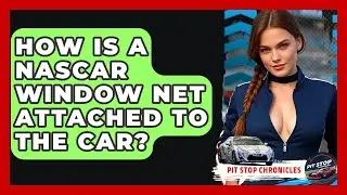 How Is A NASCAR Window Net Attached To The Car? - Pit Stop Chronicles