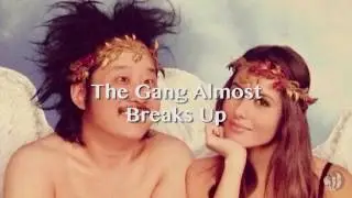 The Gang Almost Breaks Up
