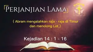 Abram mengalahkan raja - raja di Timur dan menolong Lot ( Kejadian 14:1-16 ) Perjanjian Lama