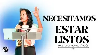 Necesitamos Estar Listos - P. Nohemí Ruíz - Prédicas Cristianas 2025