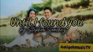 Until I found you lyrics by Stephen Sanchez 