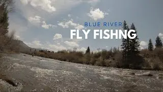 No Better Medicine Than a Day on the River - Blue River Fly Fishing near Silverthorne, CO - May 2023