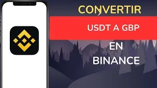 C&oacute;mo Convertir USDT a GBP En Binance