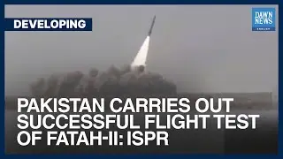Pakistan Carries Out Successful Flight Test Of Fatah-II: ISPR | Dawn News English